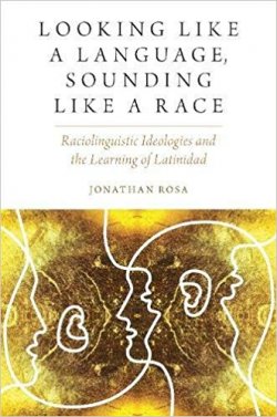 Looking Like a Language, Sounding Like a Race: Raciolinguistic Ideologies and the Learning of Latinidad