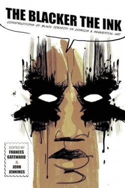 The Blacker The Ink: Constructions of Black Identity in Comics and Sequential Art