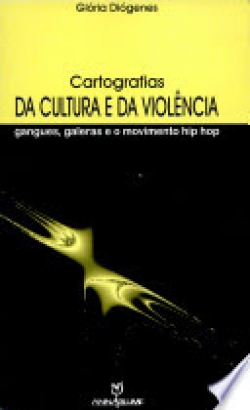 Cartografias da Cultura e da Violência: Gangues, Galeras e o Movimento Hip-Hop