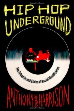 Hip Hop Underground: The Integrity and Ethics of Racial Identification