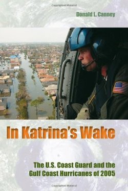 In Katrina's Wake: The U.S. Coast Guard and the Gulf Coast Hurricanes of 2005 (New Perspectives on Maritime History and Nautical Archaeology)