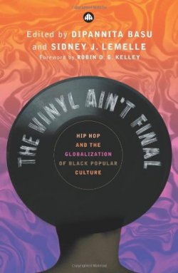 The Vinyl Ain't Final: Hip Hop and the Globalization of Black Popular Culture