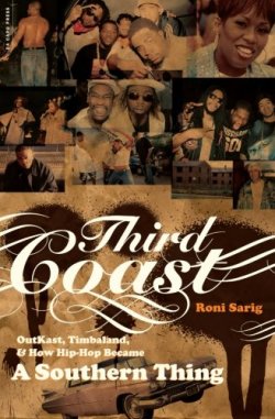 Third Coast: Outkast, Timbaland, and How Hip-Hop Became a Southern Thing